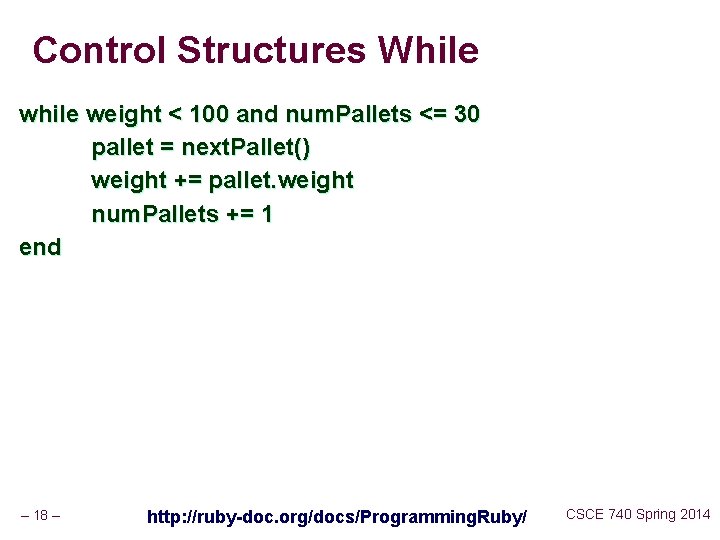 Control Structures While weight < 100 and num. Pallets <= 30 pallet = next.