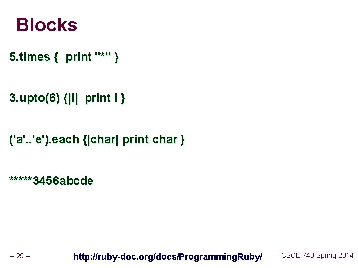 Blocks 5. times { print "*" } 3. upto(6) {|i| print i } ('a'.