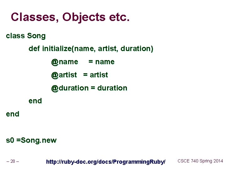 Classes, Objects etc. class Song def initialize(name, artist, duration) @name = name @artist =