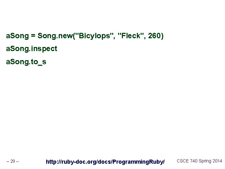 a. Song = Song. new("Bicylops", "Fleck", 260) a. Song. inspect a. Song. to_s –