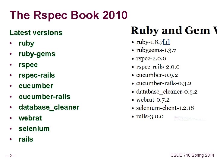 The Rspec Book 2010 Latest versions • ruby-gems • rspec-rails • cucumber-rails • database_cleaner