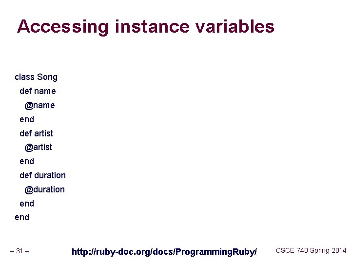 Accessing instance variables class Song def name @name end def artist @artist end def