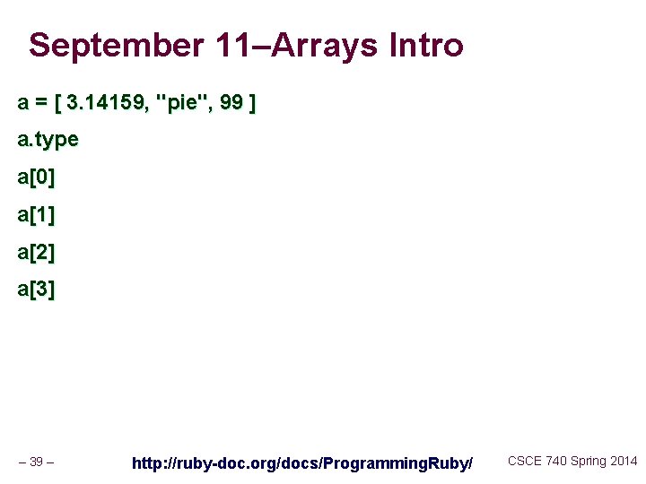 September 11–Arrays Intro a = [ 3. 14159, "pie", 99 ] a. type a[0]