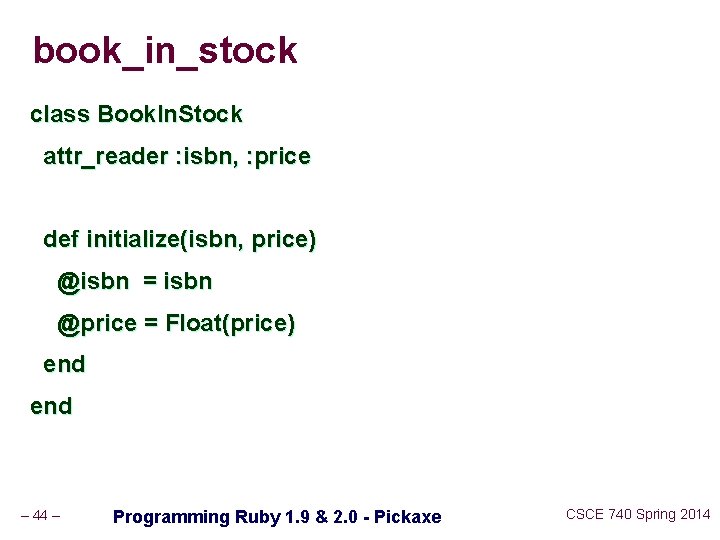 book_in_stock class Book. In. Stock attr_reader : isbn, : price def initialize(isbn, price) @isbn