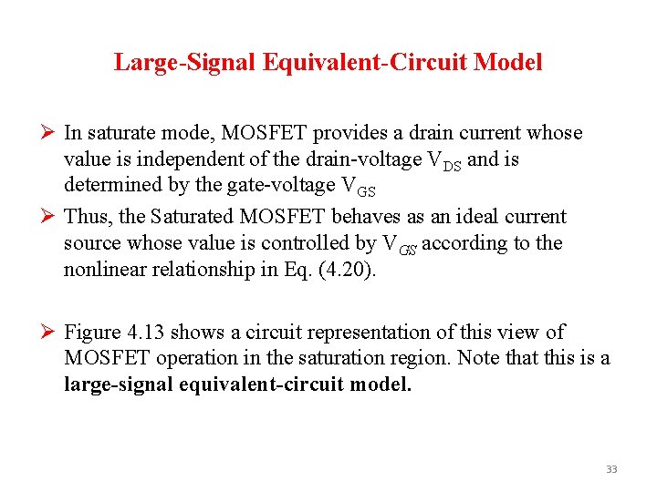 Large-Signal Equivalent-Circuit Model Ø In saturate mode, MOSFET provides a drain current whose value