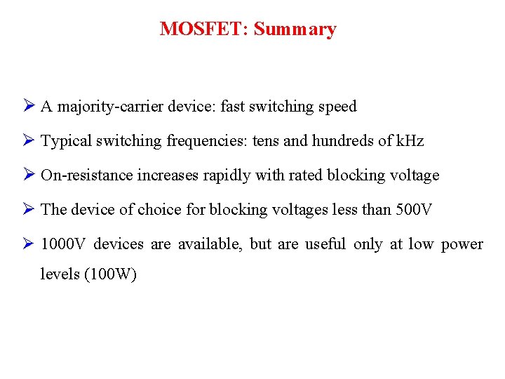 MOSFET: Summary Ø A majority-carrier device: fast switching speed Ø Typical switching frequencies: tens