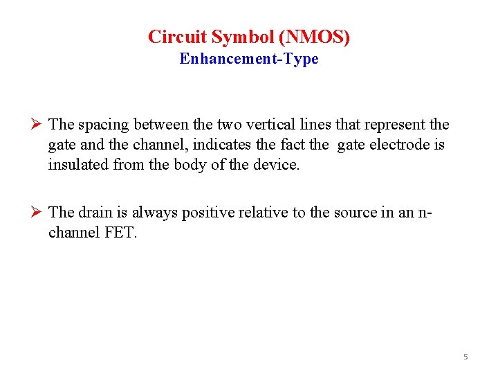 Circuit Symbol (NMOS) Enhancement-Type Ø The spacing between the two vertical lines that represent