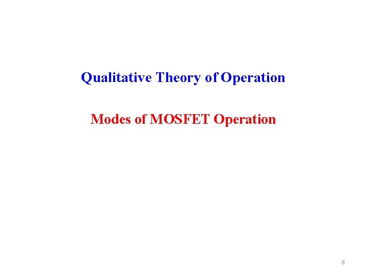 Qualitative Theory of Operation Modes of MOSFET Operation 6 