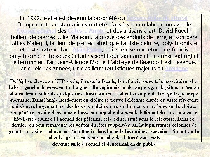 En 1992, le site est devenu la propriété du Conservatoire du littoral. D'importantes restaurations