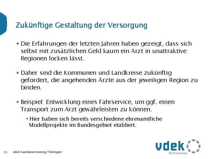 Zukünftige Gestaltung der Versorgung • Die Erfahrungen der letzten Jahren haben gezeigt, dass sich