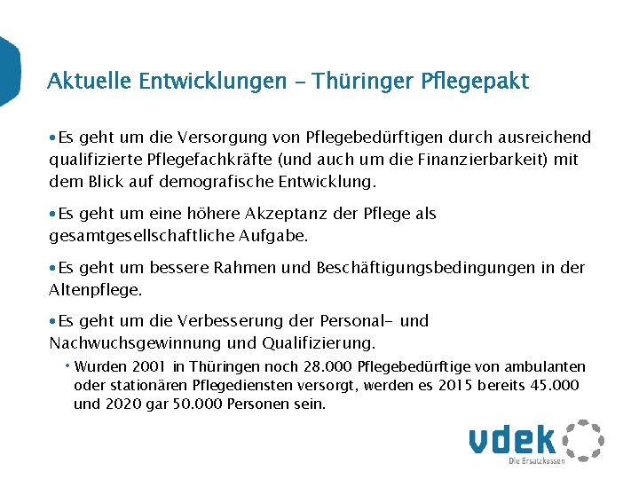 Aktuelle Entwicklungen – Thüringer Pflegepakt • Es geht um die Versorgung von Pflegebedürftigen durch