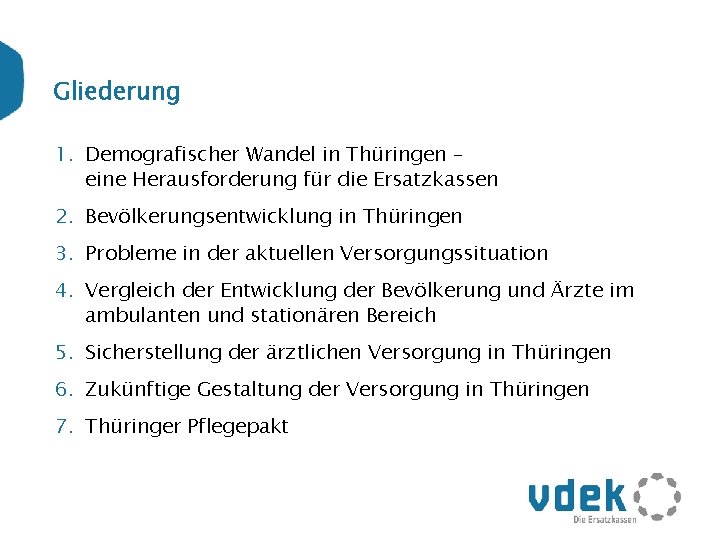 Gliederung 1. Demografischer Wandel in Thüringen – eine Herausforderung für die Ersatzkassen 2. Bevölkerungsentwicklung