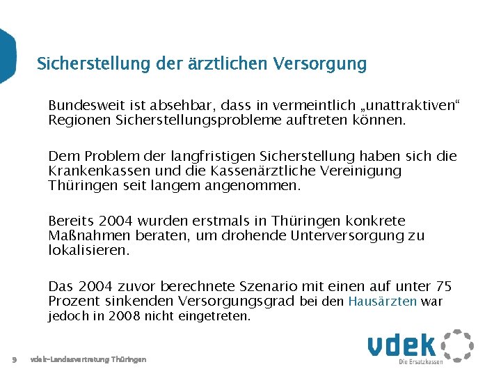 Sicherstellung der ärztlichen Versorgung Bundesweit ist absehbar, dass in vermeintlich „unattraktiven“ Regionen Sicherstellungsprobleme auftreten