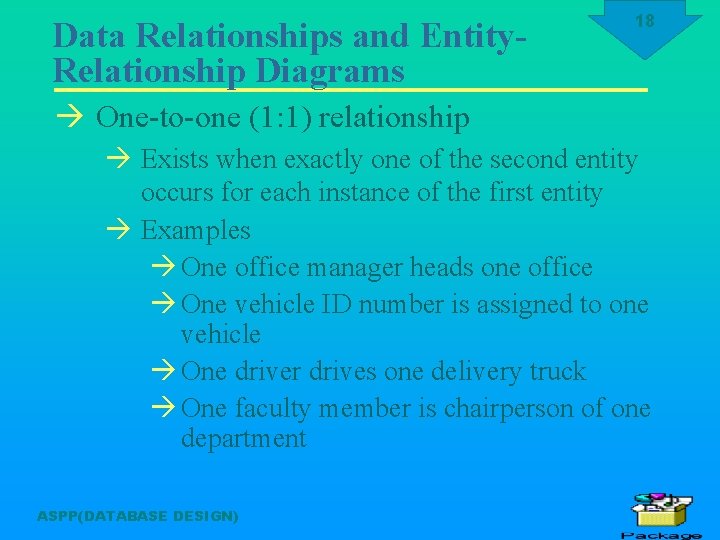 Data Relationships and Entity. Relationship Diagrams 18 à One-to-one (1: 1) relationship à Exists