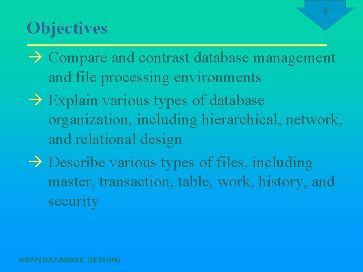 3 Objectives à Compare and contrast database management and file processing environments à Explain