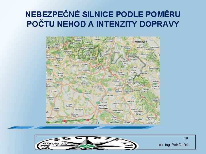 NEBEZPEČNÉ SILNICE PODLE POMĚRU POČTU NEHOD A INTENZITY DOPRAVY 10 OSDP KŘP KHK plk.