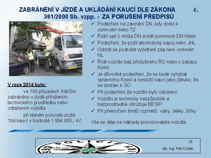 ZABRÁNĚNÍ V JÍZDĚ A UKLÁDÁNÍ KAUCÍ DLE ZÁKONA 361/2000 Sb. vzpp. - ZA PORUŠENÍ