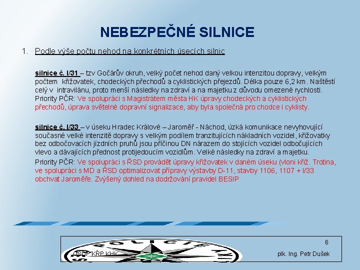 NEBEZPEČNÉ SILNICE 1. Podle výše počtu nehod na konkrétních úsecích silnice č. I/31 –