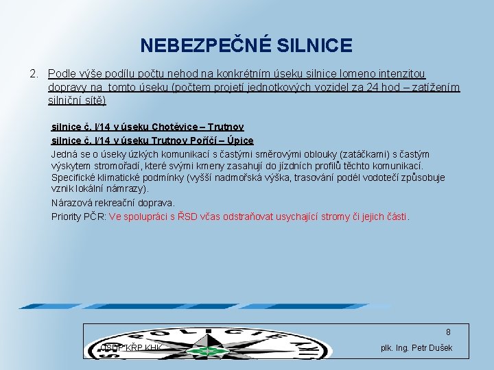 NEBEZPEČNÉ SILNICE 2. Podle výše podílu počtu nehod na konkrétním úseku silnice lomeno intenzitou