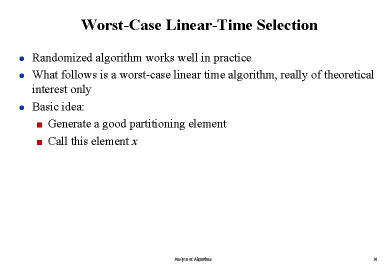 Worst-Case Linear-Time Selection ● Randomized algorithm works well in practice ● What follows is