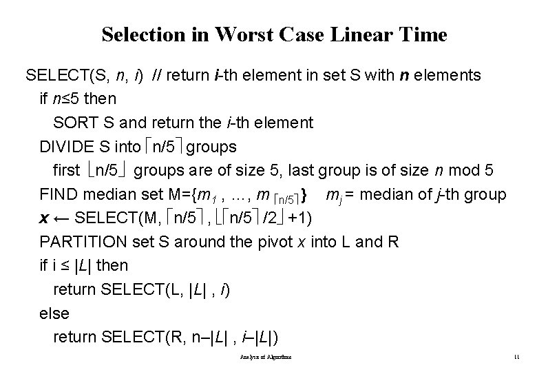 Selection in Worst Case Linear Time SELECT(S, n, i) // return i-th element in