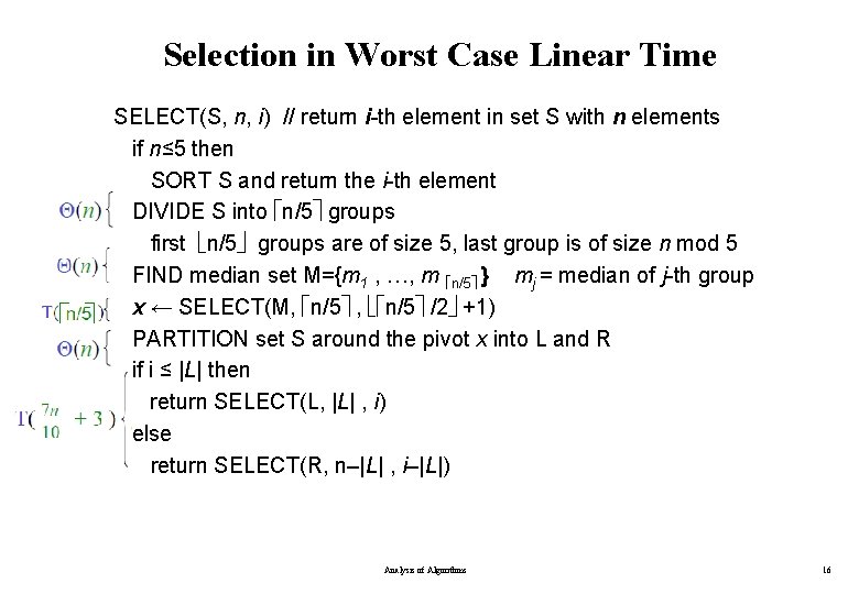 Selection in Worst Case Linear Time SELECT(S, n, i) // return i-th element in