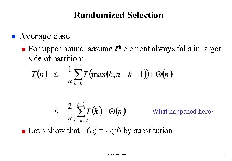 Randomized Selection ● Average case ■ For upper bound, assume ith element always falls