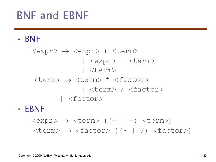 BNF and EBNF • BNF <expr> + <term> | <expr> - <term> | <term>