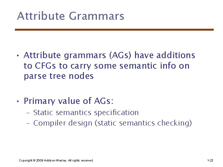 Attribute Grammars • Attribute grammars (AGs) have additions to CFGs to carry some semantic