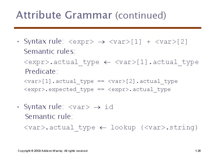 Attribute Grammar (continued) • Syntax rule: <expr> <var>[1] + <var>[2] Semantic rules: <expr>. actual_type