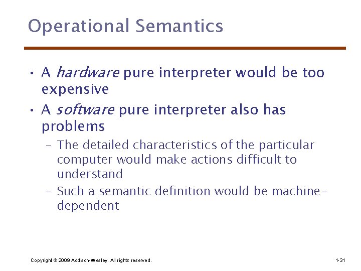 Operational Semantics • A hardware pure interpreter would be too expensive • A software