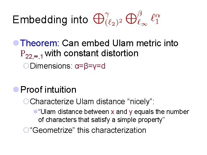 Embedding into l Theorem: Can embed Ulam metric into Ρ 22, ∞, 1 with