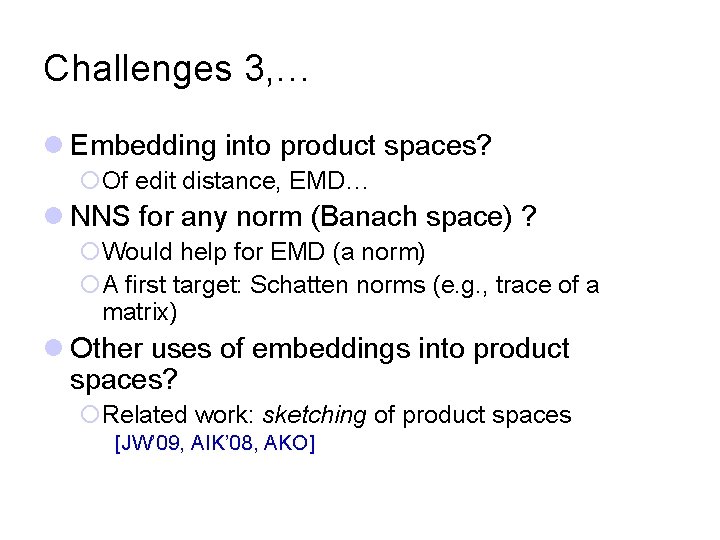 Challenges 3, … l Embedding into product spaces? ¡Of edit distance, EMD… l NNS