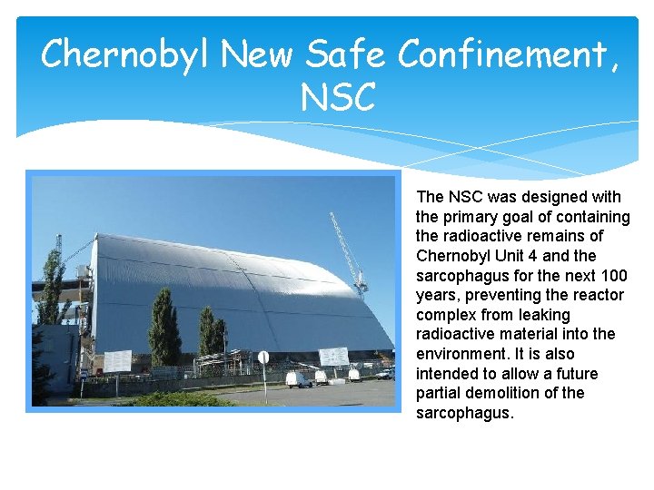 Chernobyl New Safe Confinement, NSC The NSC was designed with the primary goal of