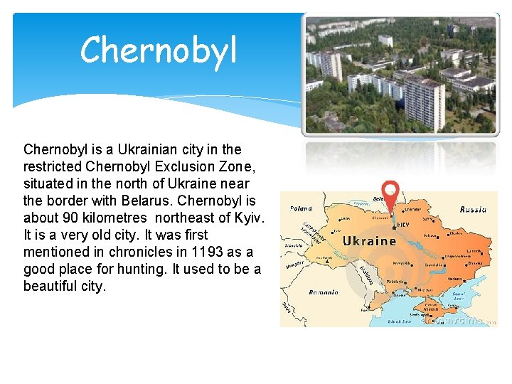 Chernobyl is a Ukrainian city in the restricted Chernobyl Exclusion Zone, situated in the