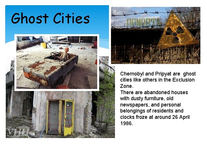 Ghost Cities Chernobyl and Pripyat are ghost cities like others in the Exclusion Zone.