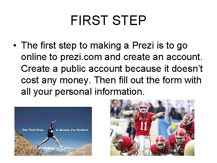FIRST STEP • The first step to making a Prezi is to go online
