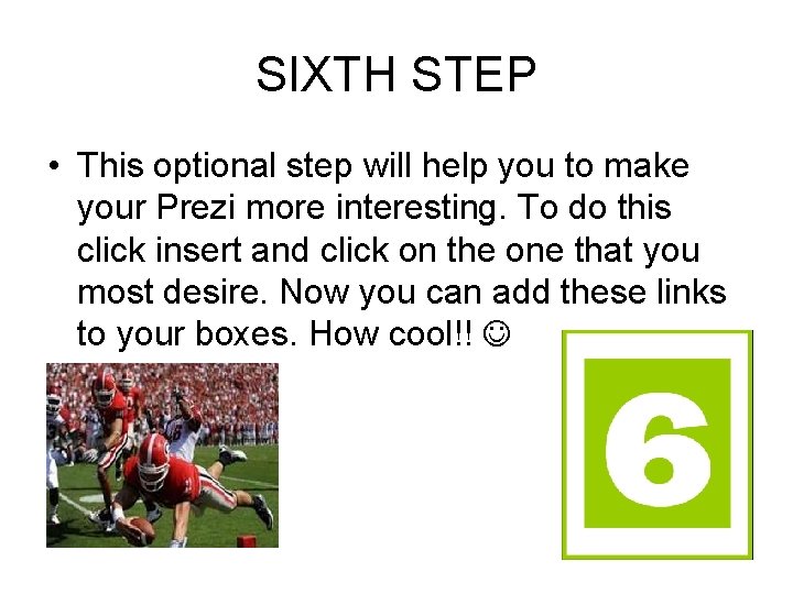 SIXTH STEP • This optional step will help you to make your Prezi more