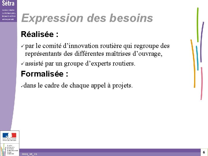 Expression des besoins Réalisée : par le comité d’innovation routière qui regroupe des représentants