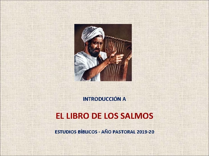 INTRODUCCIÓN A EL LIBRO DE LOS SALMOS ESTUDIOS BÍBLICOS - AÑO PASTORAL 2019 -20