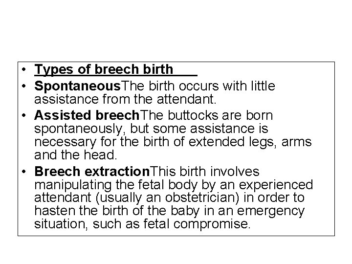  • Types of breech birth • Spontaneous. The birth occurs with little assistance