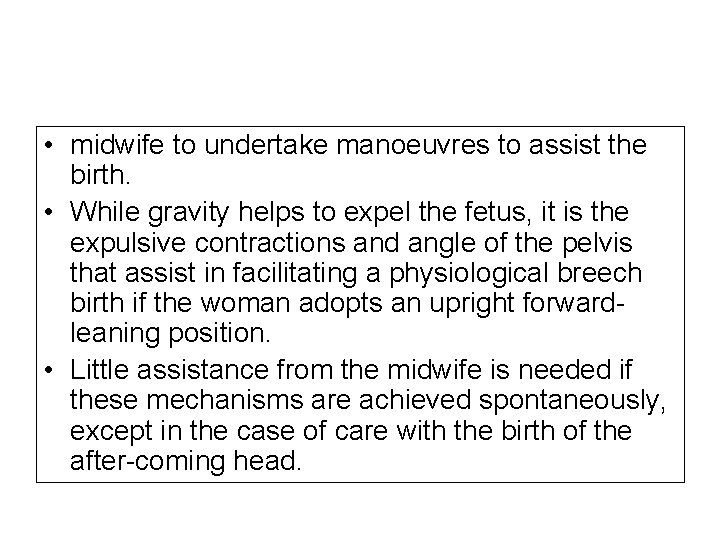  • midwife to undertake manoeuvres to assist the birth. • While gravity helps