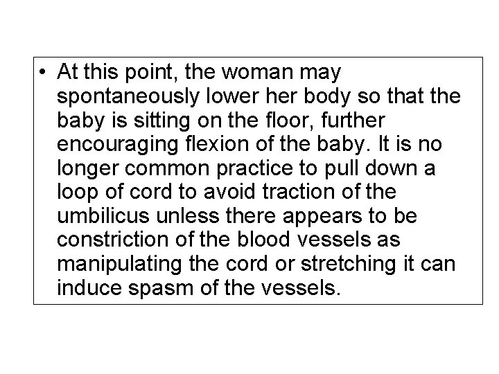  • At this point, the woman may spontaneously lower her body so that