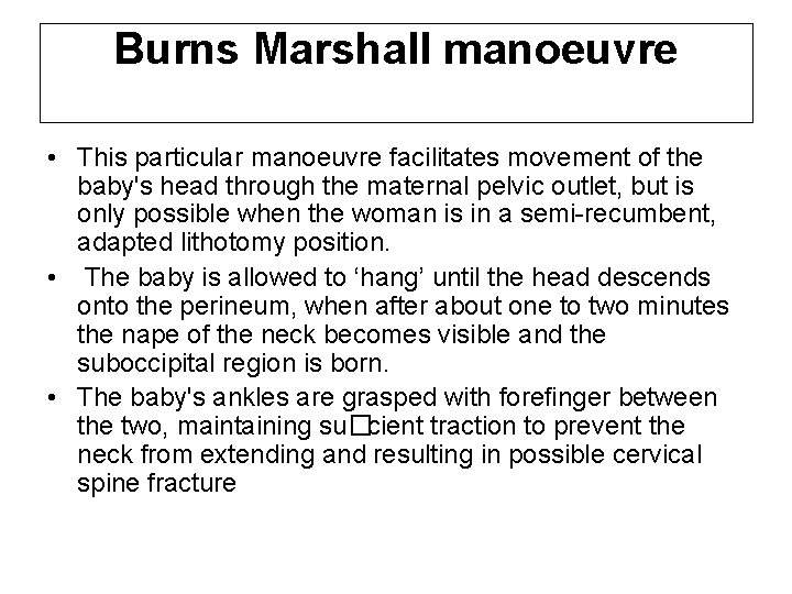 Burns Marshall manoeuvre • This particular manoeuvre facilitates movement of the baby's head through