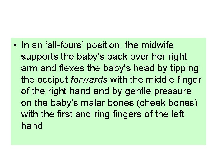  • In an ‘all-fours’ position, the midwife supports the baby's back over her
