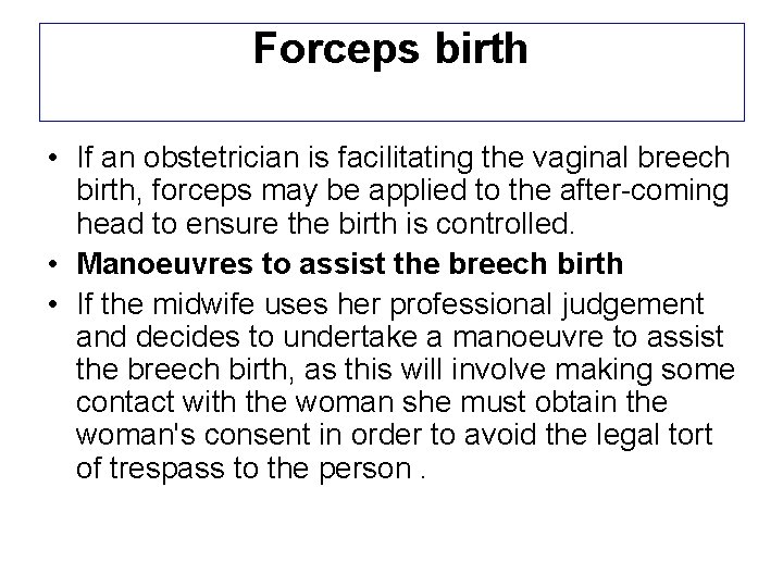 Forceps birth • If an obstetrician is facilitating the vaginal breech birth, forceps may