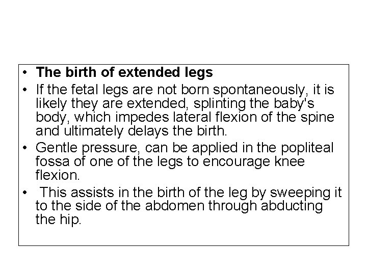  • The birth of extended legs • If the fetal legs are not