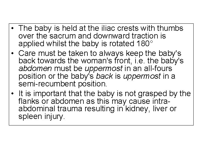  • The baby is held at the iliac crests with thumbs over the