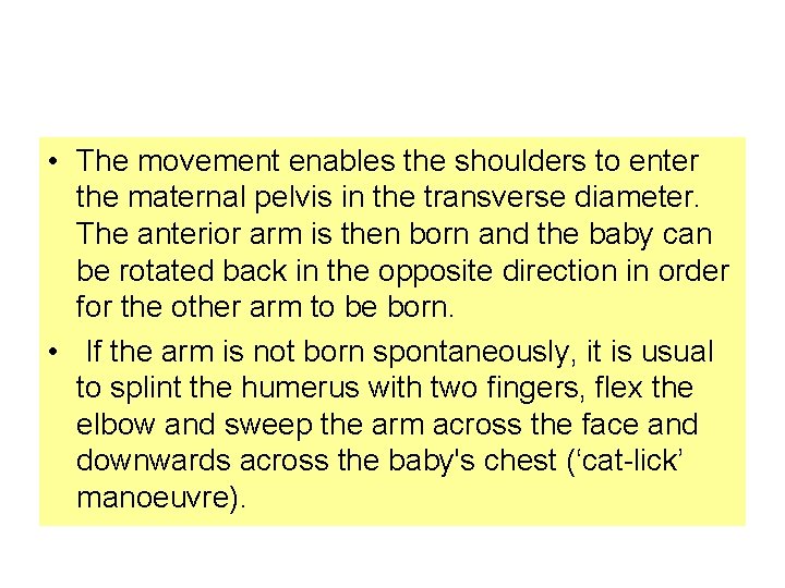  • The movement enables the shoulders to enter the maternal pelvis in the