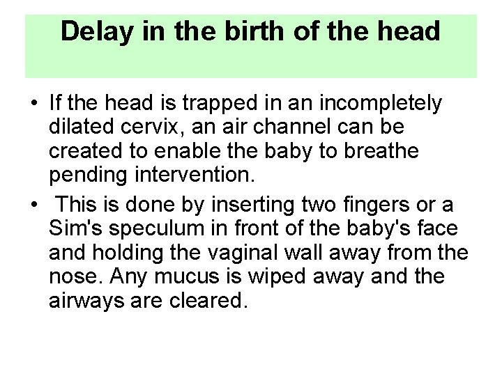 Delay in the birth of the head • If the head is trapped in